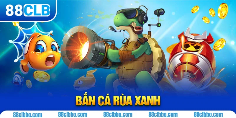 Bắn cá rùa xanh